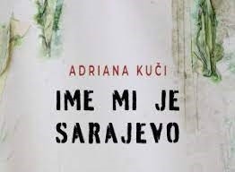 Ime mi je Sarajevo – promocija - razgovor povodom izlaska knjige Adriane Kuči