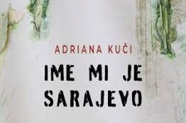 Ime mi je Sarajevo – promocija - razgovor povodom izlaska knjige Adriane Kuči Ime mi je Sarajevo – promocija - razgovor povodom izlaska knjige Adriane Kuči